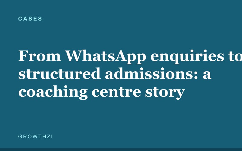 From WhatsApp enquiries to structured admissions: a coaching centre story
