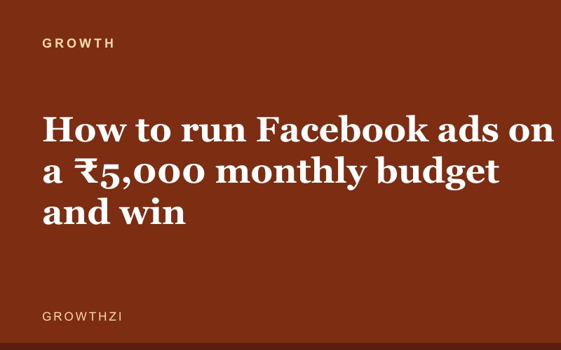 How to run Facebook ads on a ₹5,000 monthly budget and win