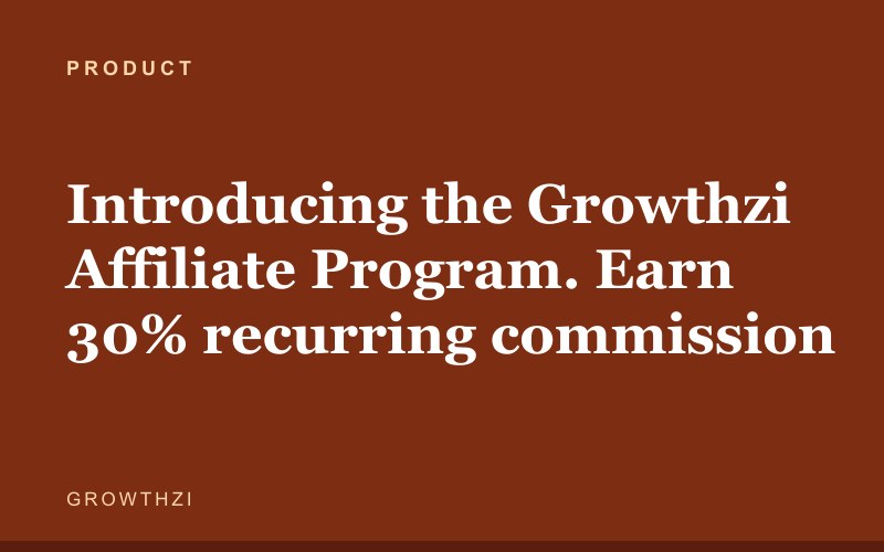 Introducing the Growthzi Affiliate Program. Earn 30% recurring commission