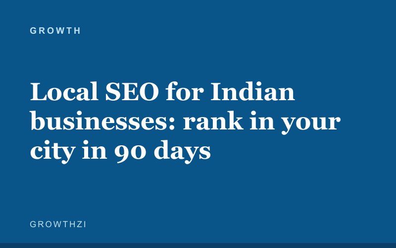 Local SEO for Indian businesses: rank in your city in 90 days